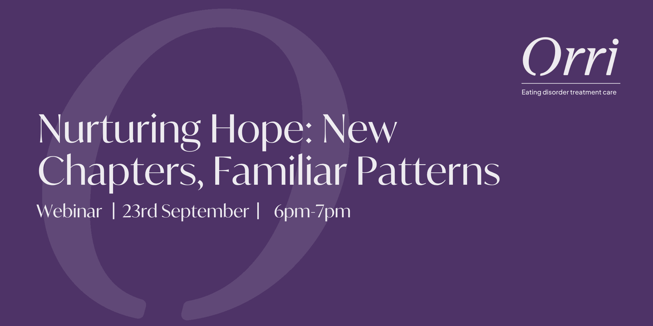 Nurturing Hope Template | Orri Orri webinar banner: 'Nurturing Hope: New Chapters, Familiar Patterns' with date September 23, 6pm–7pm; Orri logo and tagline 'Eating disorder treatment care'.